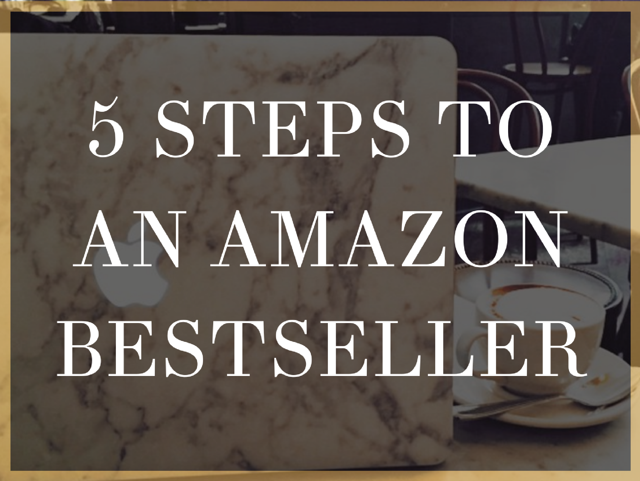 5 Steps to an Amazon Bestseller